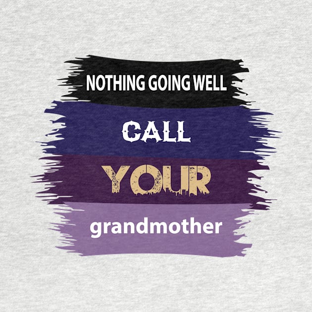 Nothing going well,call your Grandmother by RK.shirts